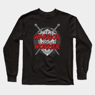 Be A Warrior Not A Worrier Motivational Inspiring Long Sleeve T-Shirt